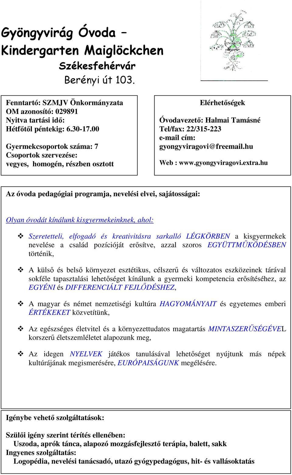 hu Olyan óvodát kínálunk kisgyermekeinknek, ahol: Szeretetteli, elfogadó és kreativitásra sarkalló LÉGKÖRBEN a kisgyermekek nevelése a család pozícióját erısítve, azzal szoros EGYÜTTMŐKÖDÉSBEN