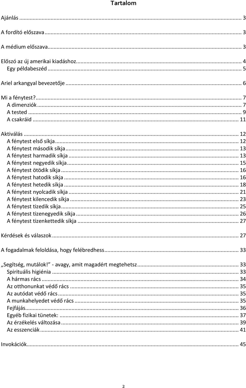 .. 16 A fénytest hatodik síkja... 16 A fénytest hetedik síkja... 18 A fénytest nyolcadik síkja... 21 A fénytest kilencedik síkja... 23 A fénytest tizedik síkja... 25 A fénytest tizenegyedik síkja.