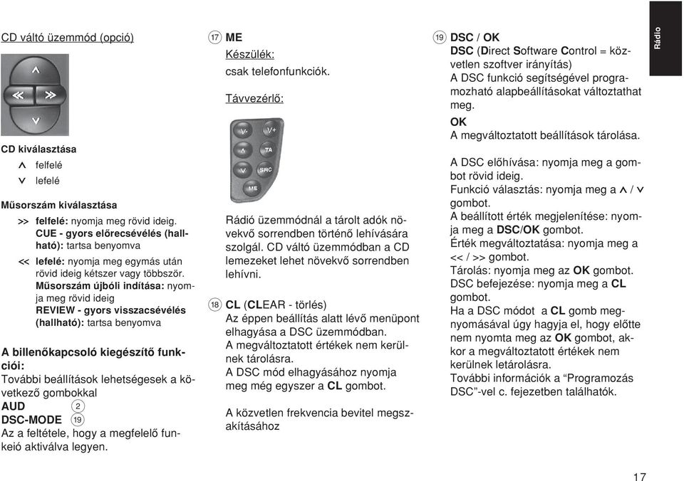 Mæsorszám újbóli indítása: nyomja meg rövid ideig REVIEW - gyors visszacsévélés (hallható): tartsa benyomva A billenœkapcsoló kiegészítœ funkciói: További beállítások lehetségesek a következœ