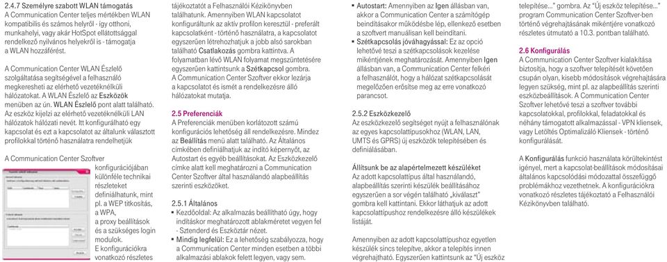 A WLAN Észlelô az Eszközök menüben az ún. WLAN Észlelô pont alatt található. Az eszköz kijelzi az elérhetô vezetéknélküli LAN hálózatok hálózati nevét.