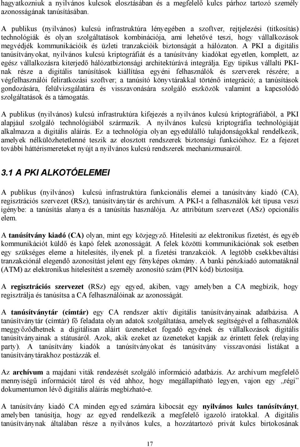 kommunikációik és üzleti tranzakcióik biztonságát a hálózaton.