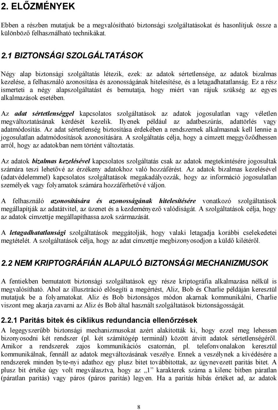 letagadhatatlanság. Ez a rész ismerteti a négy alapszolgáltatást és bemutatja, hogy miért van rájuk szükség az egyes alkalmazások esetében.