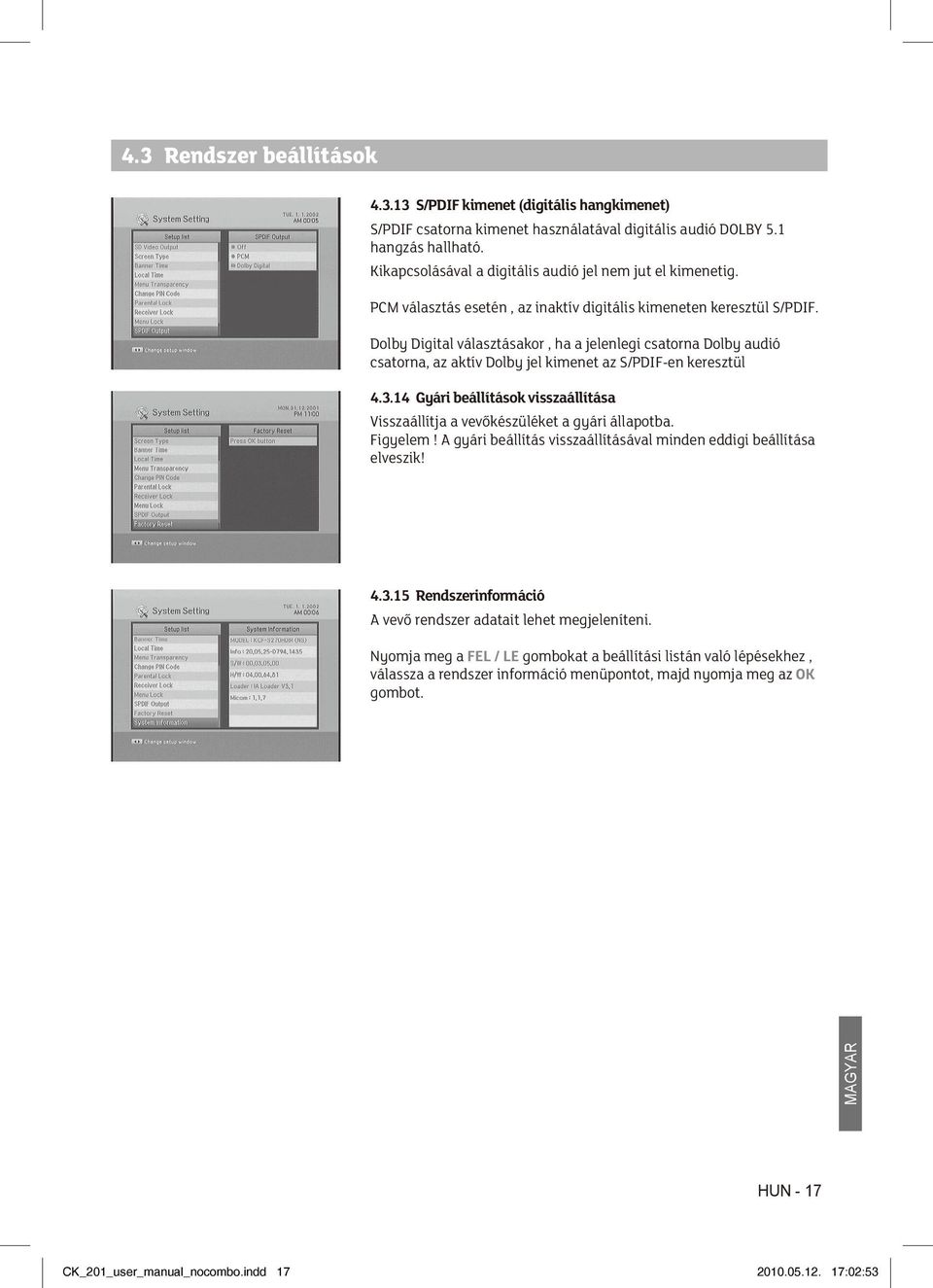 Dolby Digital választásakor, ha a jelenlegi csatorna Dolby audió csatorna, az aktív Dolby jel kimenet az S/PDIF-en keresztül 4.3.