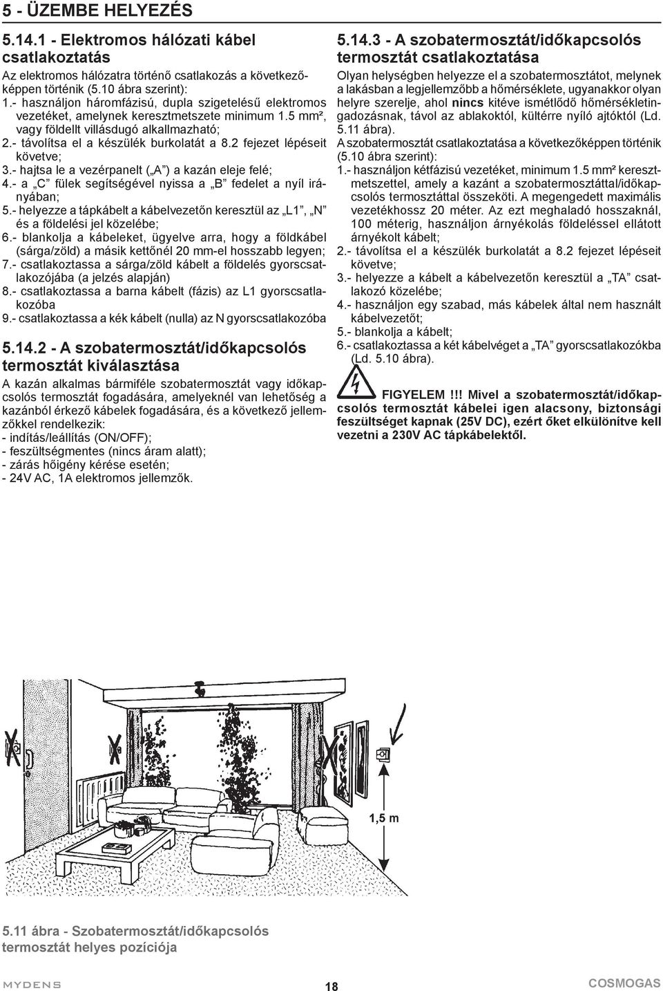 2 fejezet lépéseit követve; 3.- hajtsa le a vezérpanelt ( A ) a kazán eleje felé; 4.- a C fülek segítségével nyissa a B fedelet a nyíl irányában; 5.