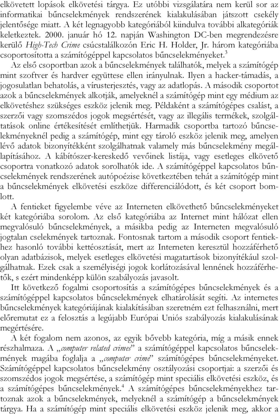 három kategóriába csoportosította a számítógéppel kapcsolatos bűncselekményeket.