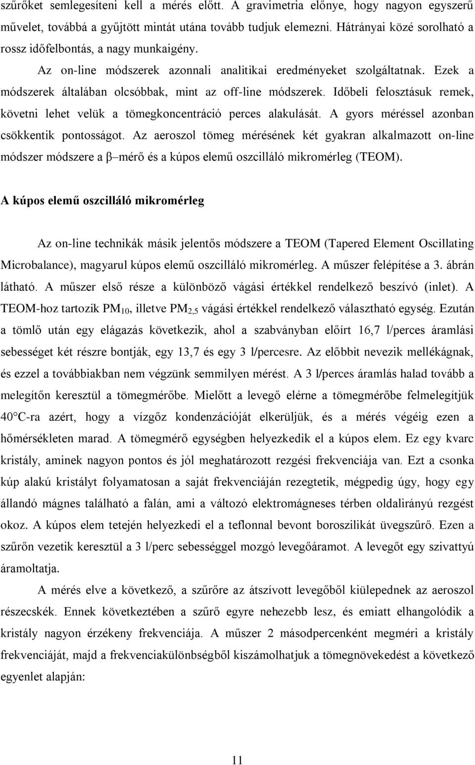 Időbeli felosztásuk remek, követni lehet velük a tömegkoncentráció perces alakulását. A gyors méréssel azonban csökkentik pontosságot.