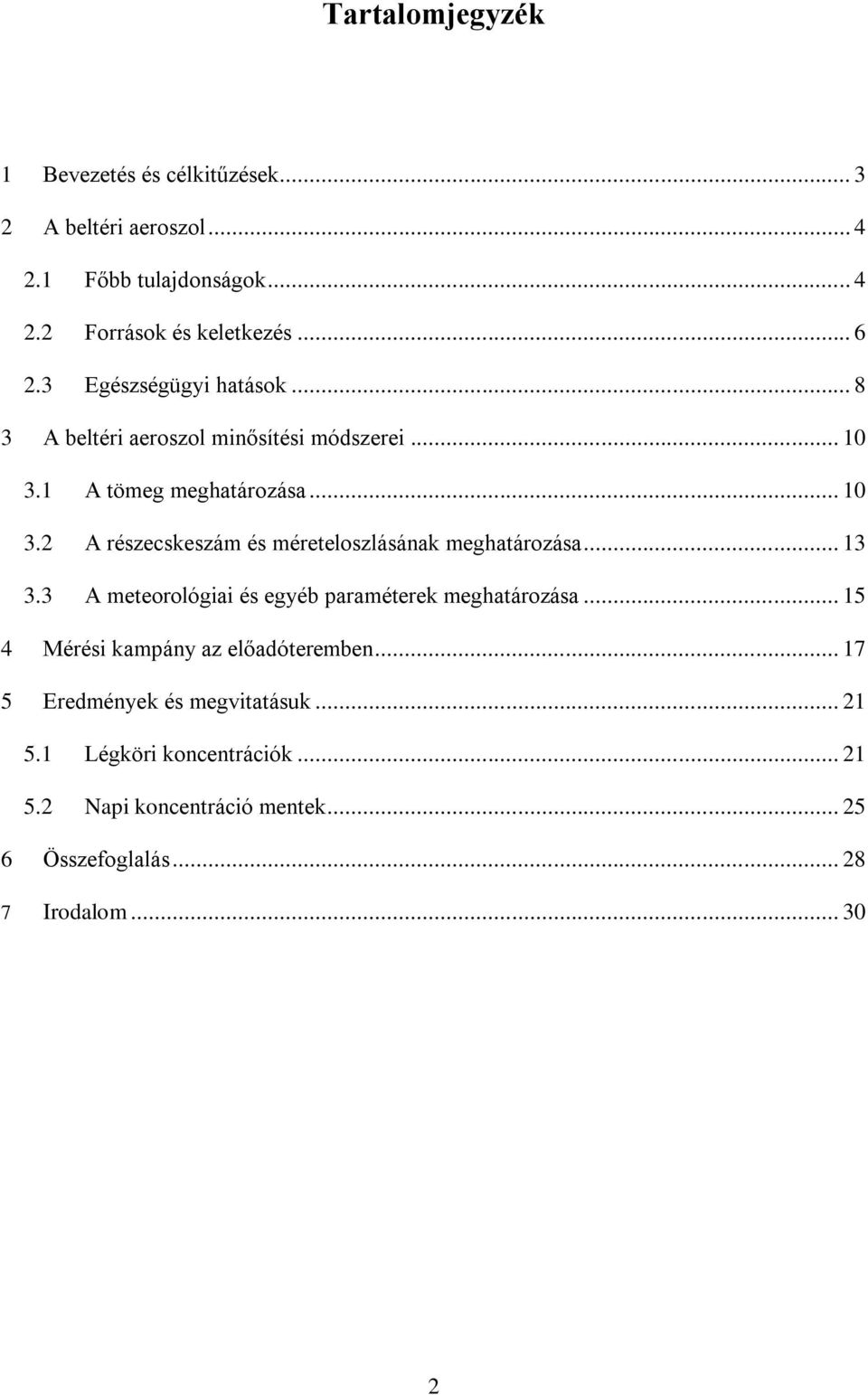 .. 13 3.3 A meteorológiai és egyéb paraméterek meghatározása... 15 4 Mérési kampány az előadóteremben... 17 5 Eredmények és megvitatásuk.
