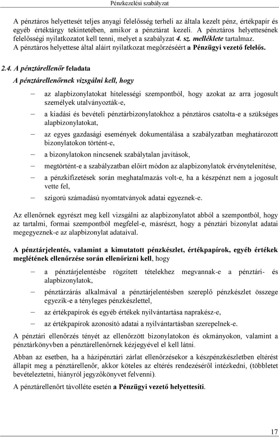 2.4. A pénztárellenőr feladata A pénztárellenőrnek vizsgálni kell, hogy az alapbizonylatokat hitelességi szempontból, hogy azokat az arra jogosult személyek utalványozták-e, a kiadási és bevételi