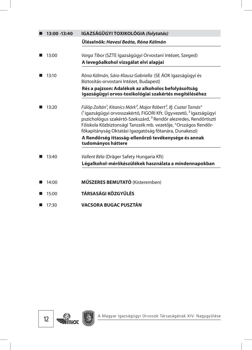 13:20 Fülöp Zoltán1, Kitanics Márk2, Major Róbert3, ifj. Csatai Tamás 4 (1 igazságügyi orvosszakértő, FIGORI Kft.