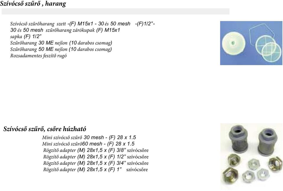csőre húzható Mini szívócső szűrő 30 mesh - (F) 28 x 1.5 Mini szívócső szűrő60 mesh - (F) 28 x 1.