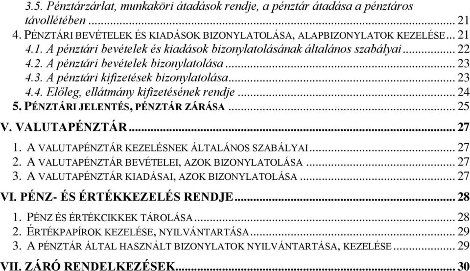 VALUTAPÉNZTÁR... 27 1. A VALUTAPÉNZTÁR KEZELÉSNEK ÁLTALÁNOS SZABÁLYAI... 27 2. A VALUTAPÉNZTÁR BEVÉTELEI, AZOK BIZONYLATOLÁSA... 27 3. A VALUTAPÉNZTÁR KIADÁSAI, AZOK BIZONYLATOLÁSA... 27 VI.