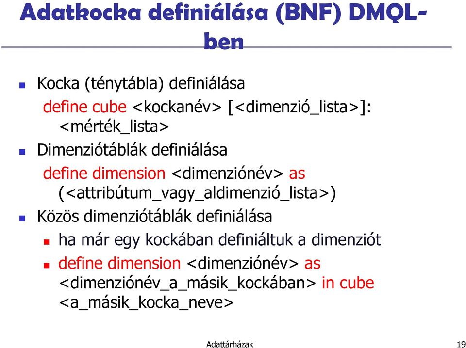(<attribútum_vagy_aldimenzió_lista>) Közös dimenziótáblák definiálása ha már egy kockában definiáltuk