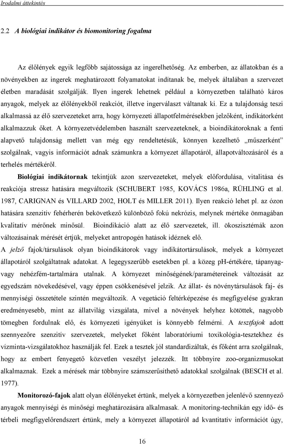 Ilyen ingerek lehetnek például a környezetben található káros anyagok, melyek az élőlényekből reakciót, illetve ingerválaszt váltanak ki.