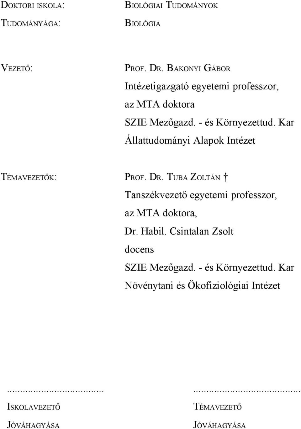 Kar Állattudományi Alapok Intézet TÉMAVEZETŐK: PROF. DR.