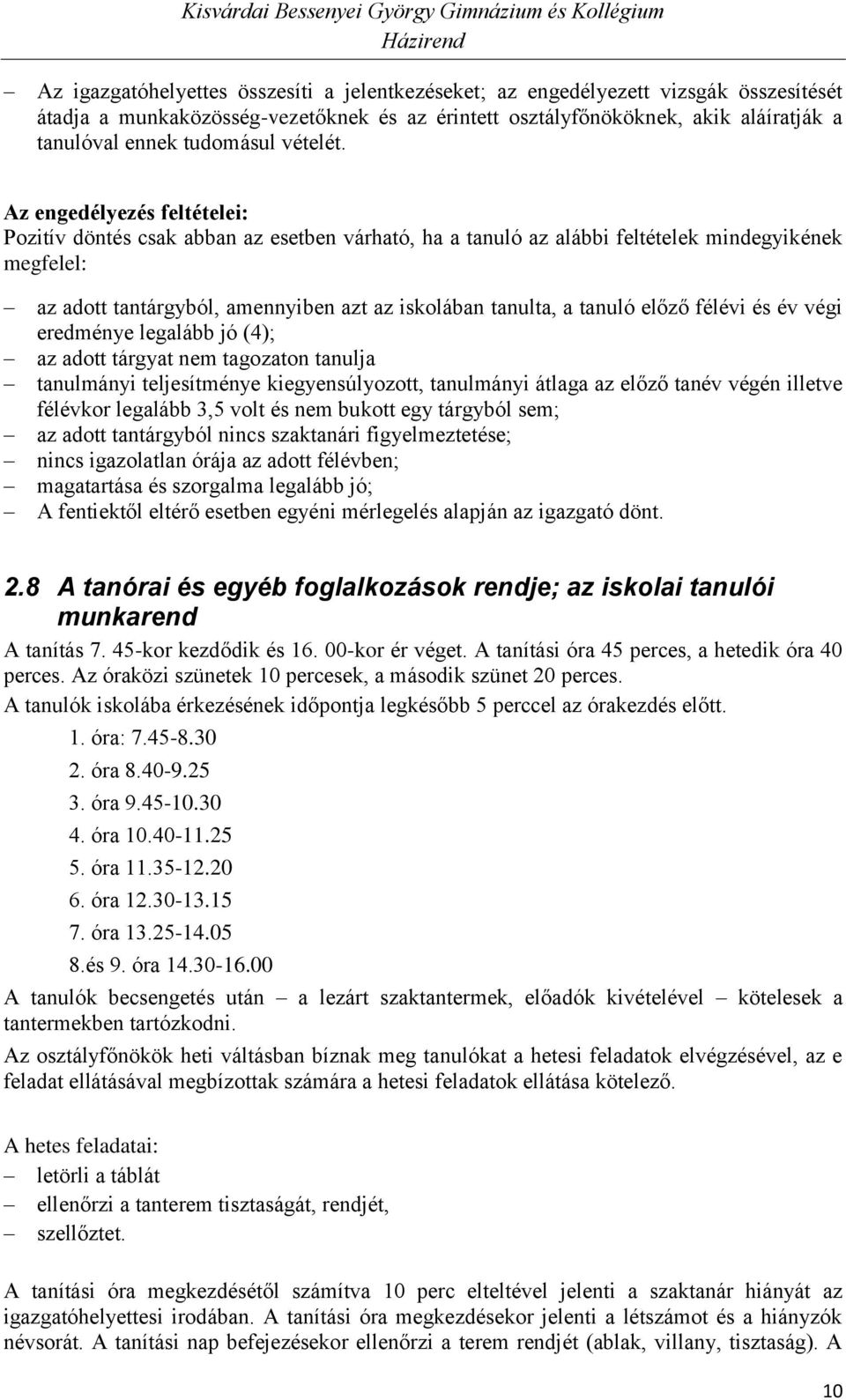 Az engedélyezés feltételei: Pozitív döntés csak abban az esetben várható, ha a tanuló az alábbi feltételek mindegyikének megfelel: az adott tantárgyból, amennyiben azt az iskolában tanulta, a tanuló