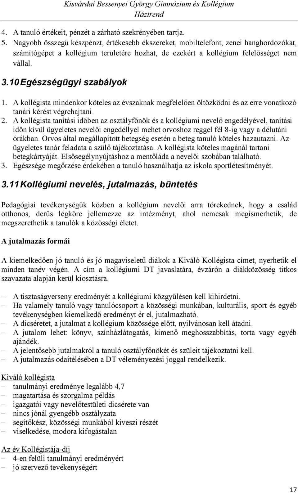 10 Egészségügyi szabályok 1. A kollégista mindenkor köteles az évszaknak megfelelően öltözködni és az erre vonatkozó tanári kérést végrehajtani. 2.