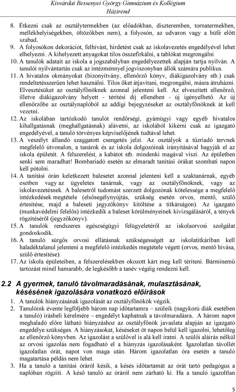 A tanulók adatait az iskola a jogszabályban engedélyezettek alapján tartja nyilván. A tanulói nyilvántartás csak az intézménnyel jogviszonyban állók számára publikus. 11.