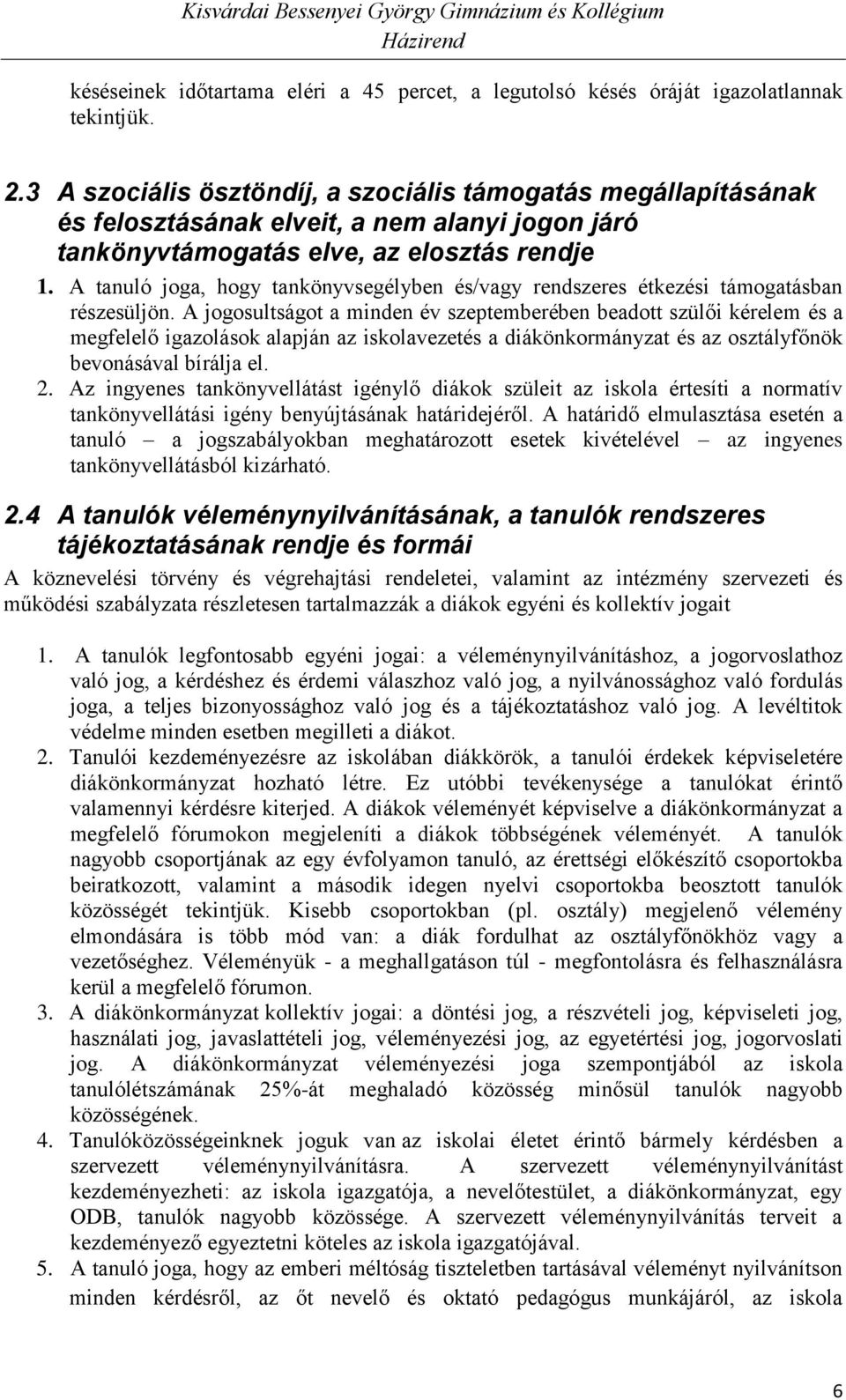 A tanuló joga, hogy tankönyvsegélyben és/vagy rendszeres étkezési támogatásban részesüljön.
