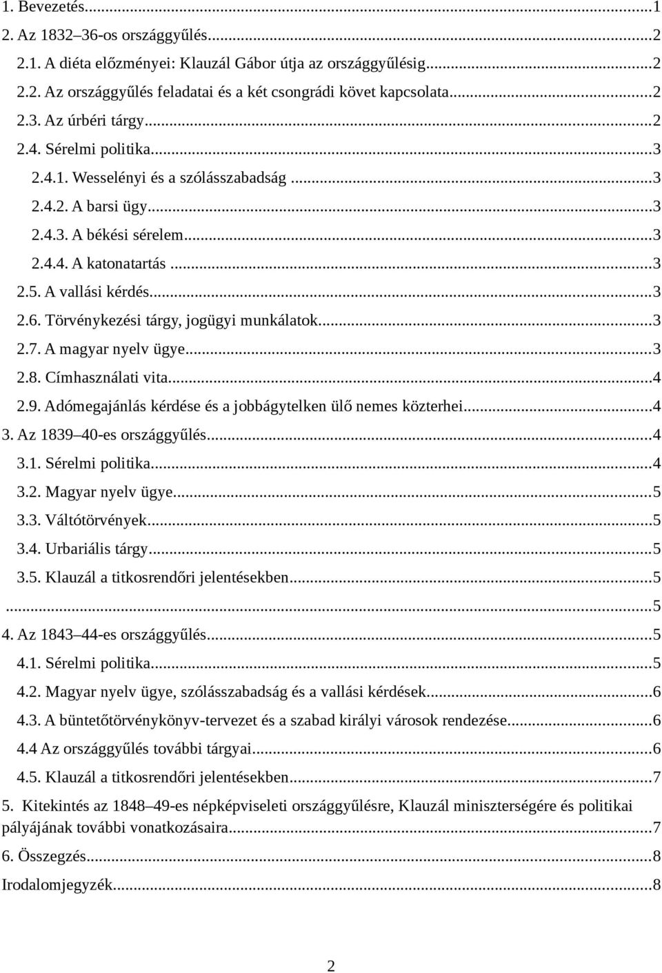 Törvénykezési tárgy, jogügyi munkálatok...3 2.7. A magyar nyelv ügye...3 2.8. Címhasználati vita...4 2.9. Adómegajánlás kérdése és a jobbágytelken ülő nemes közterhei...4 3.