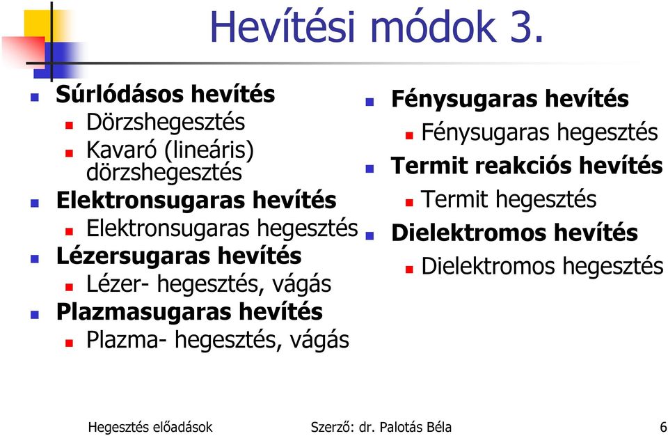 Elektronsugaras hegesztés Lézersugaras hevítés Lézer- hegesztés, vágás Plazmasugaras hevítés
