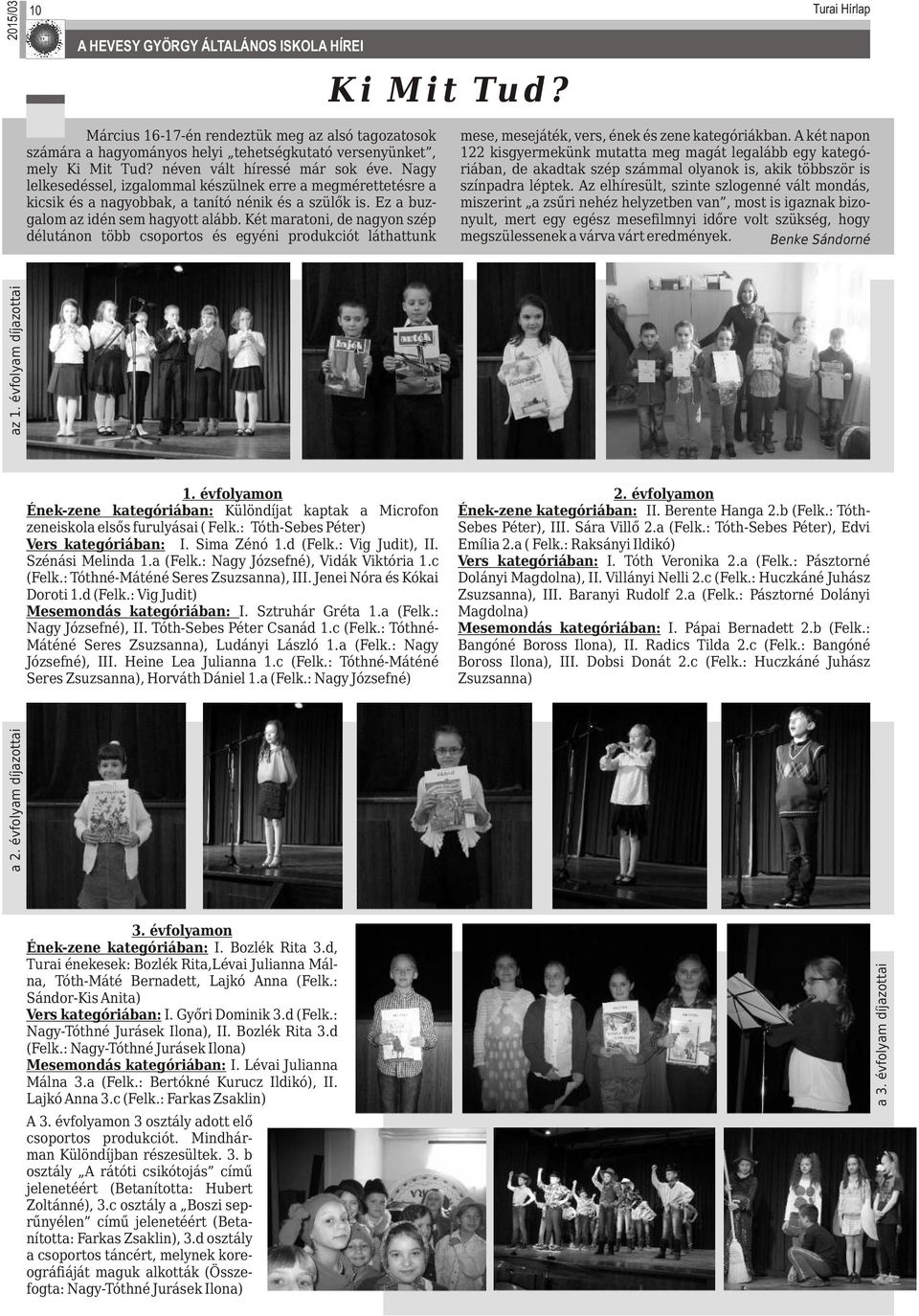 Az elhíresült, szinte szlogenné vált mondás, miszerint a zsűri nehéz helyzetben van, most is igaznak bizo- nyult, mert egy egész mesefilmnyi időre volt szükség, hogy megszülessenek a várva várt