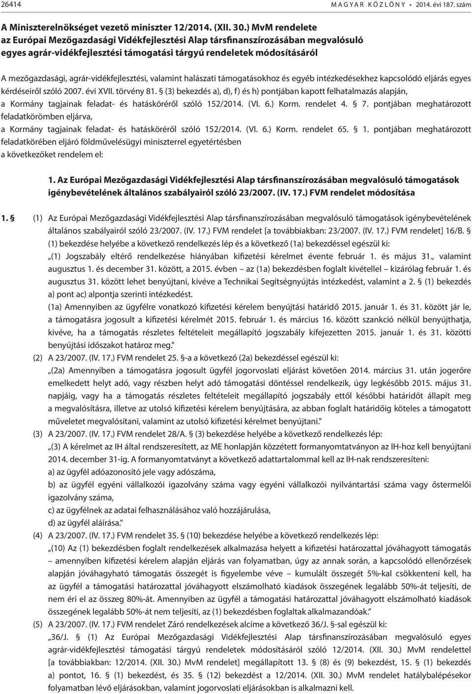 agrár-vidékfejlesztési, valamint halászati támogatásokhoz és egyéb intézkedésekhez kapcsolódó eljárás egyes kérdéseiről szóló 2007. évi XVII. törvény 81.