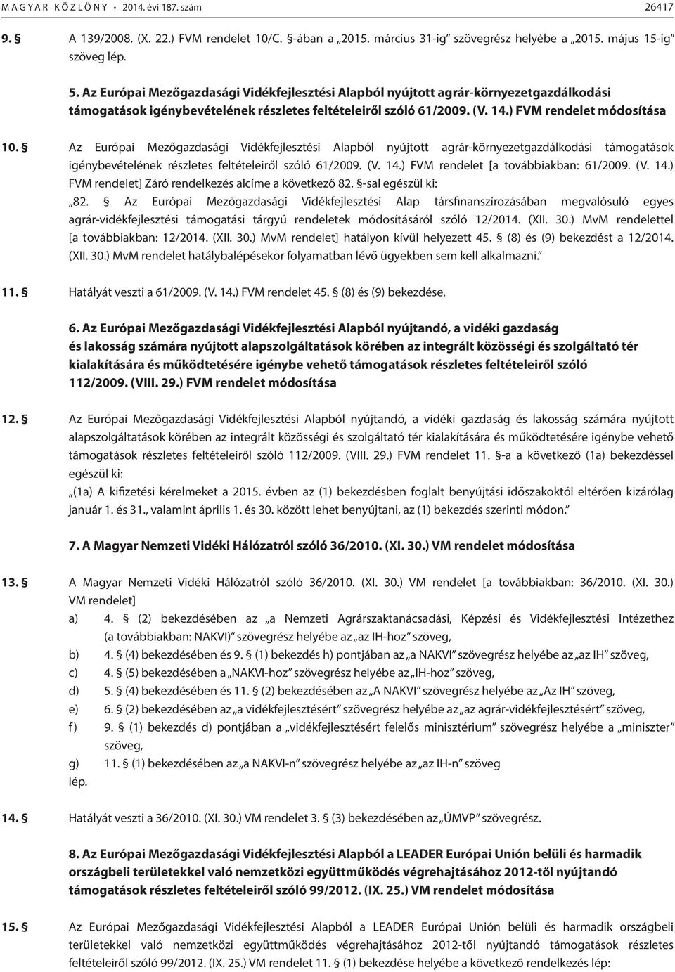 Az Európai Mezőgazdasági Vidékfejlesztési Alapból nyújtott agrár-környezetgazdálkodási támogatások igénybevételének részletes feltételeiről szóló 61/2009. (V. 14.