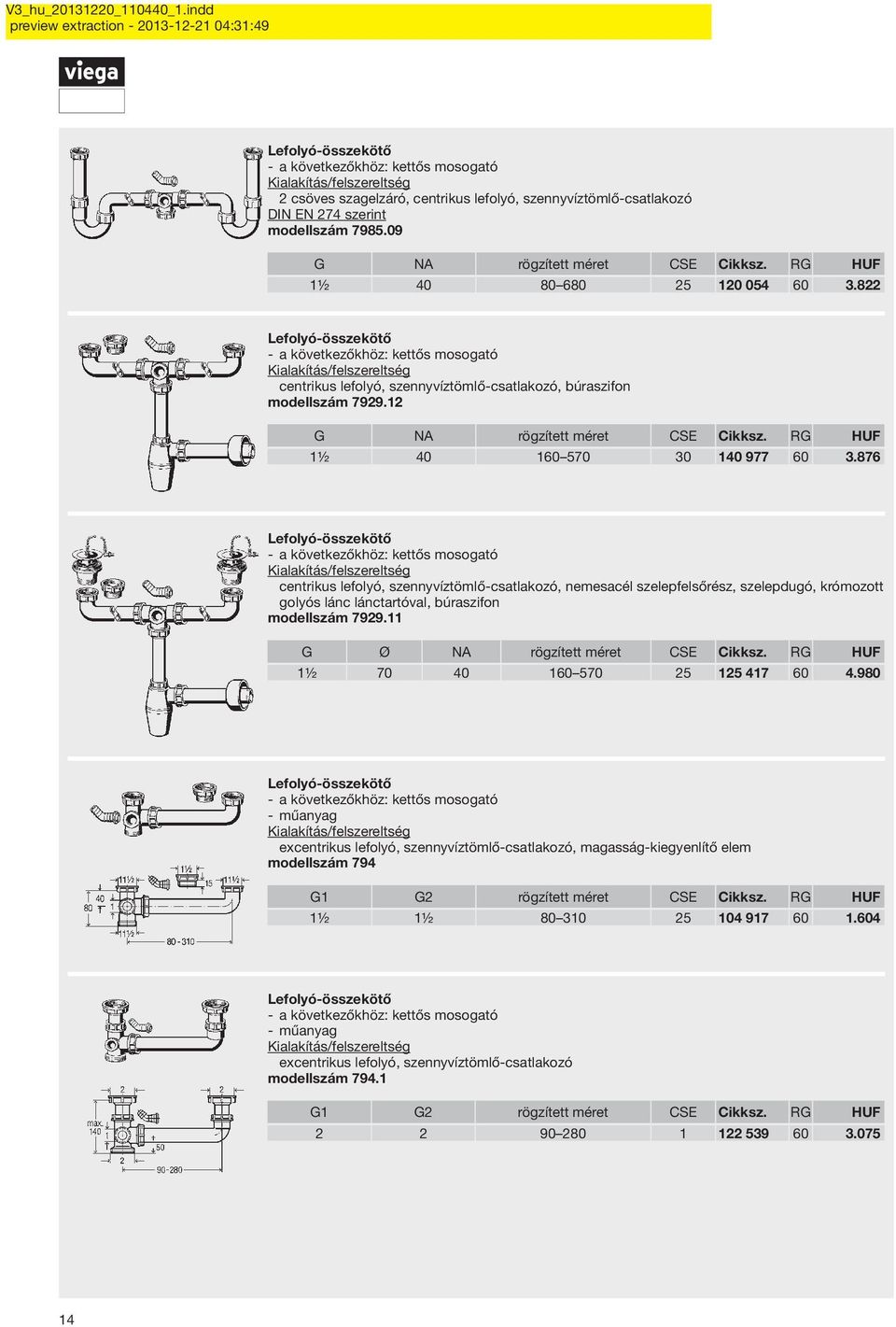 876 centrikus lefolyó, szennyvíztömlő-csatlakozó, nemesacél szelepfelsőrész, szelepdugó, krómozott golyós lánc lánctartóval, búraszifon modellszám 7929.11 G Ø NA rögzített méret CSE Cikksz.