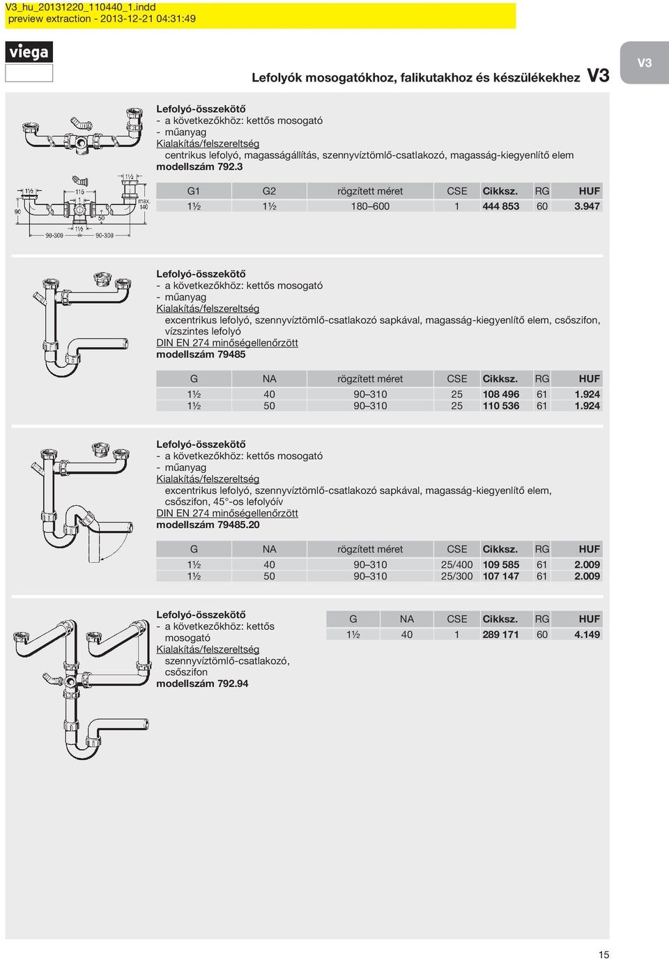 947 excentrikus lefolyó, szennyvíztömlő-csatlakozó sapkával, magasság-kiegyenlítő elem, csőszifon, vízszintes lefolyó modellszám 79485 G NA rögzített méret CSE Cikksz.