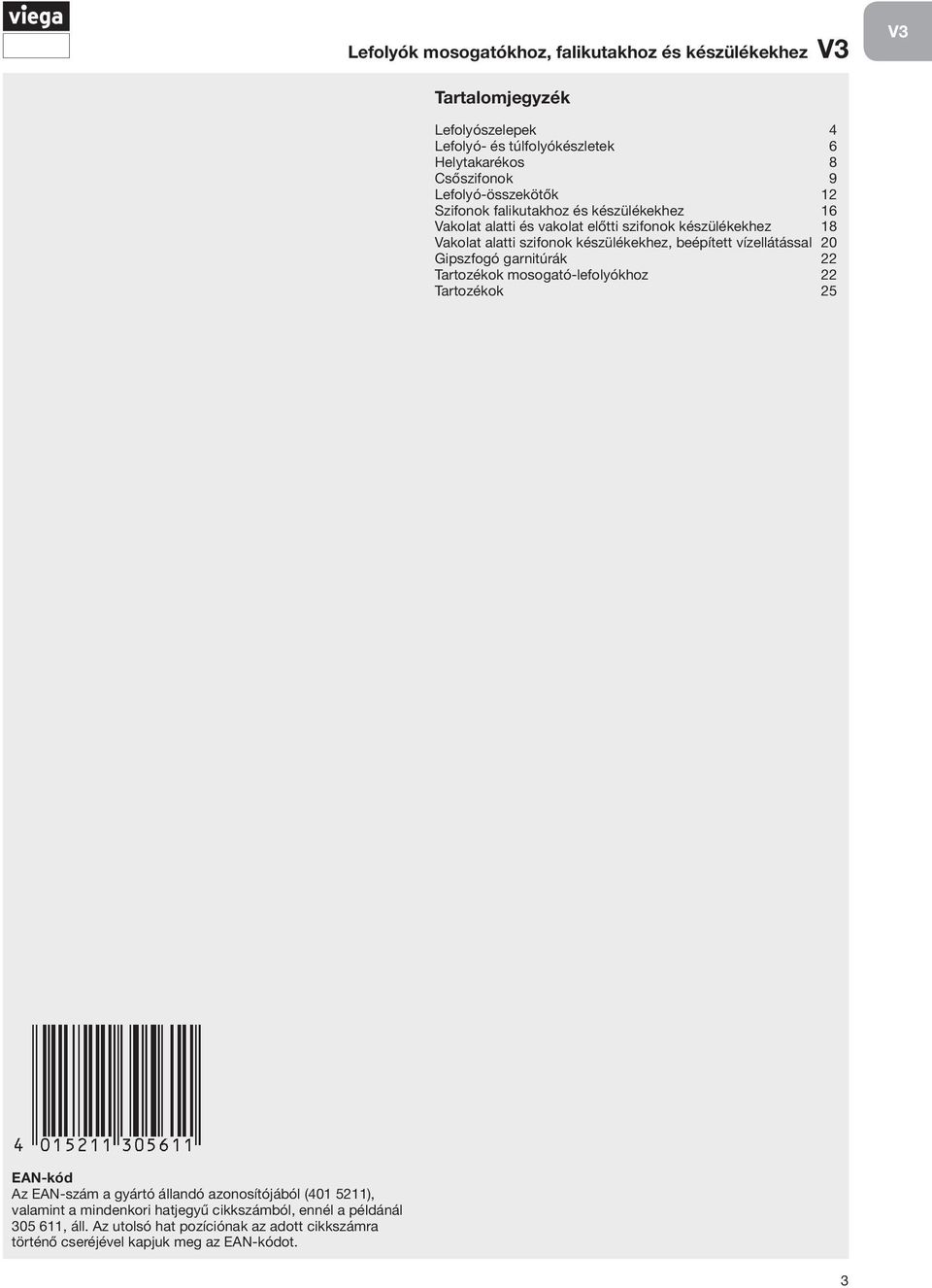 vízellátással 20 Gipszfogó garnitúrák 22 Tartozékok mosogató-lefolyókhoz 22 Tartozékok 25 EAN-kód Az EAN-szám a gyártó állandó azonosítójából (401 5211),