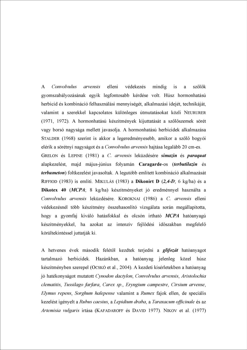 A hormonhatású készítmények kijuttatását a szőlőszemek sörét vagy borsó nagysága mellett javasolja.