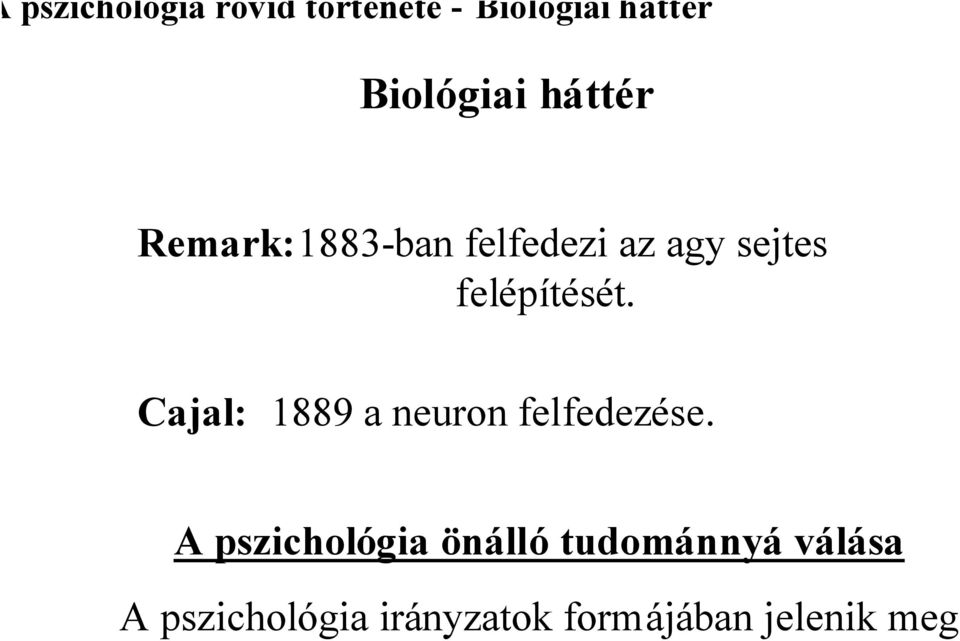 Cajal: 1889 a neuron felfedezése.