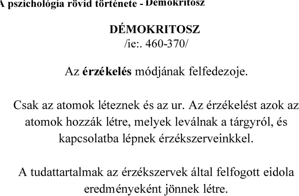 Az érzékelést azok az atomok hozzák létre, melyek leválnak a tárgyról, és