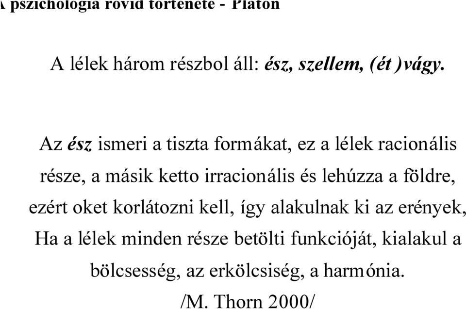 irracionális és lehúzza a földre, ezért oket korlátozni kell, így alakulnak ki az