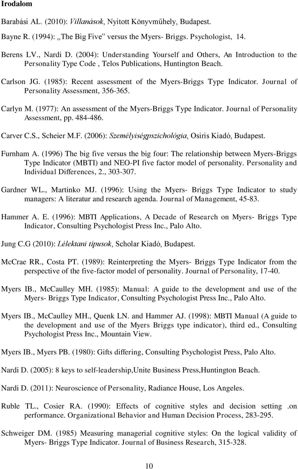 Journal of Personality Assessment, 356-365. Carlyn M. (1977): An assessment of the Myers-Briggs Type Indicator. Journal of Personality Assessment, pp. 484-486. Carver C.S., Scheier M.F.