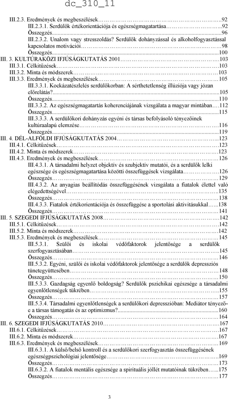 3.3.1. Kockázatészlelés serdülőkorban: A sérthetetlenség illúziója vagy józan előrelátás?...105 Összegzés...110 III.3.3.2. Az egészségmagatartás koherenciájának vizsgálata a magyar mintában.