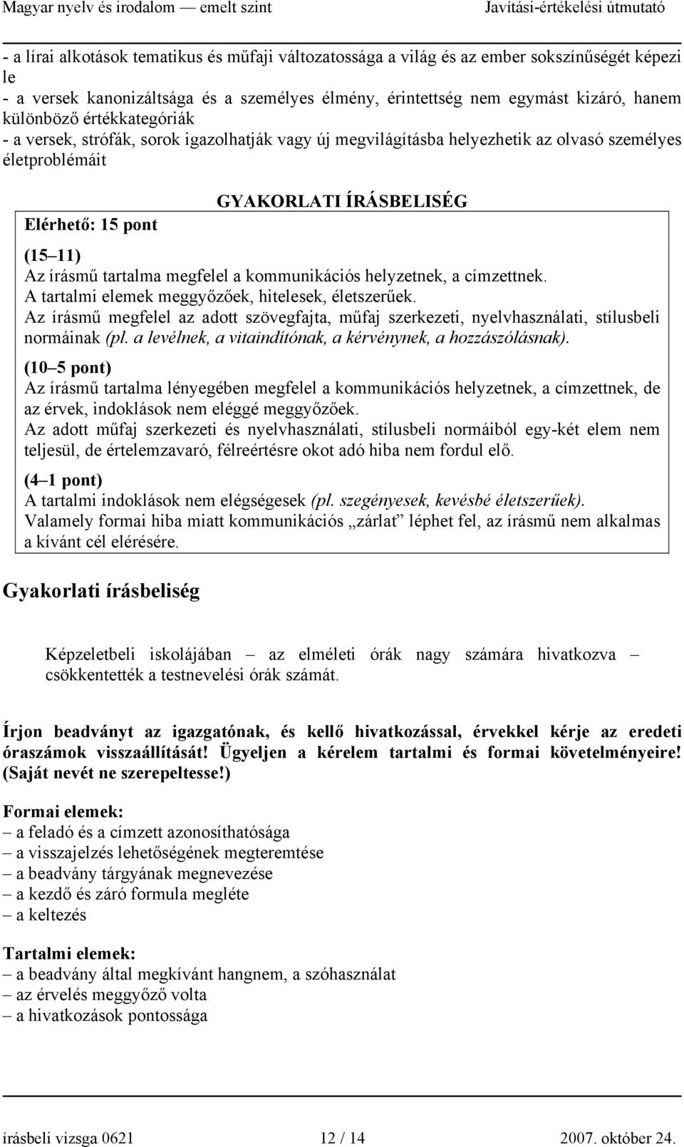 megfelel a kommunikációs helyzetnek, a címzettnek. A tartalmi elemek meggyőzőek, hitelesek, életszerűek.