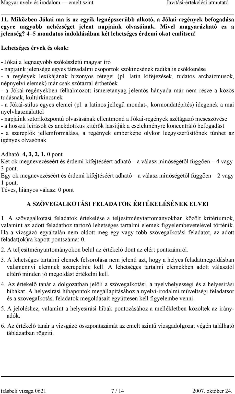 Lehetséges érvek és okok: - Jókai a legnagyobb szókészletű magyar író - napjaink jelensége egyes társadalmi csoportok szókincsének radikális csökkenése - a regények lexikájának bizonyos rétegei (pl.