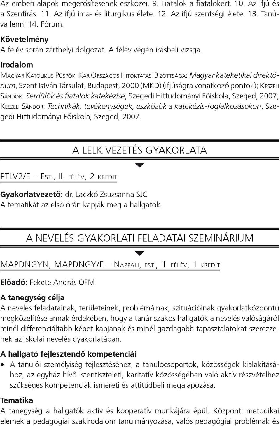 Irodalom Magyar Katolikus Püspöki Kar Országos Hitoktatási Bizottsága: Magyar kateketikai direktórium, Szent István Társulat, Budapest, 2000 (MKD) (ifjúságra vonatkozó pontok); Keszeli Sándor: