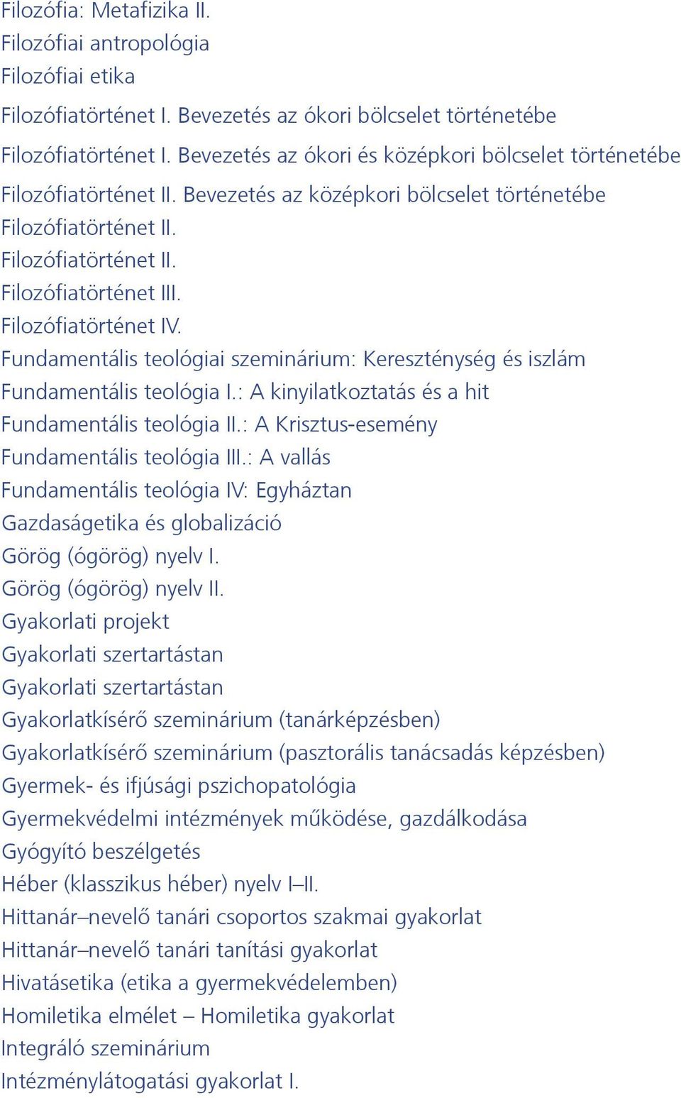 Filozófiatörténet IV. Fundamentális teológiai szeminárium: Kereszténység és iszlám Fundamentális teológia I.: A kinyilatkoztatás és a hit Fundamentális teológia II.