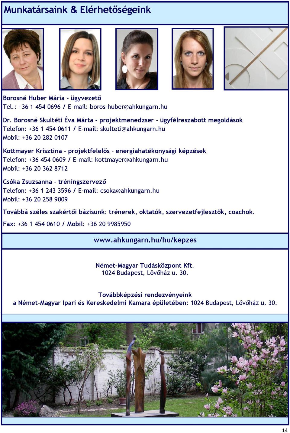 hu Mobil: +36 20 282 0107 Kottmayer Krisztina - projektfelelős - energiahatékonysági képzések Telefon: +36 454 0609 / E-mail: kottmayer@ahkungarn.