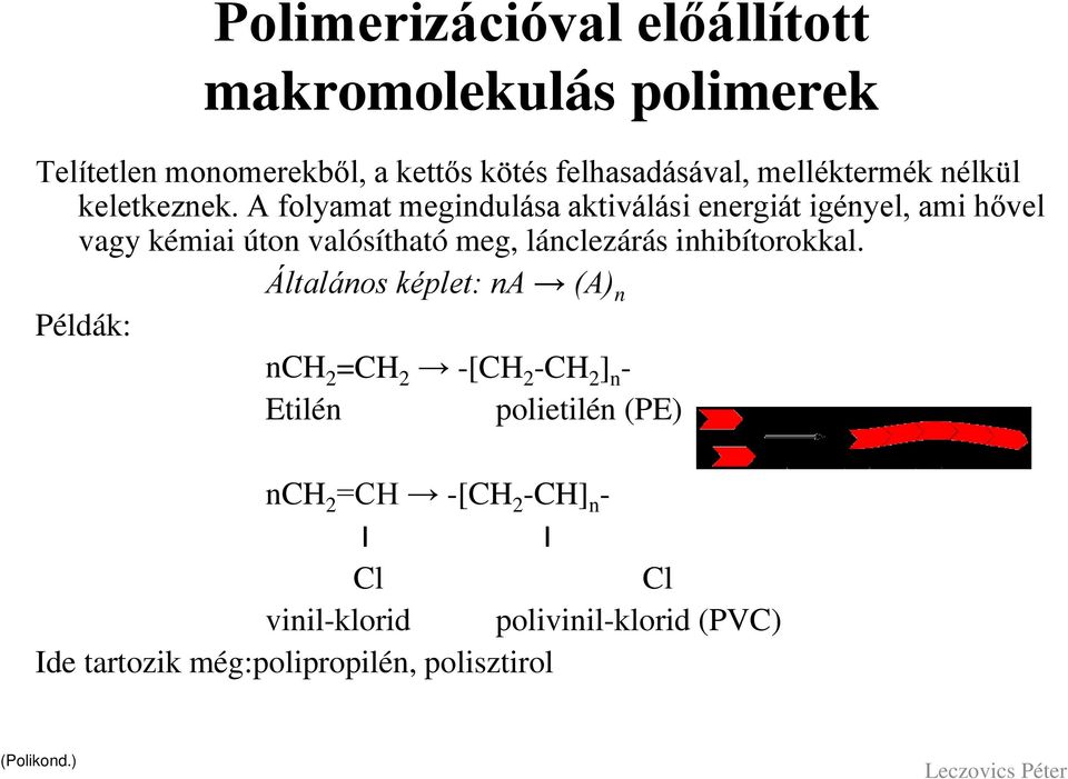 A folyamat megindulása aktiválási energiát igényel, ami hővel vagy kémiai úton valósítható meg, lánclezárás