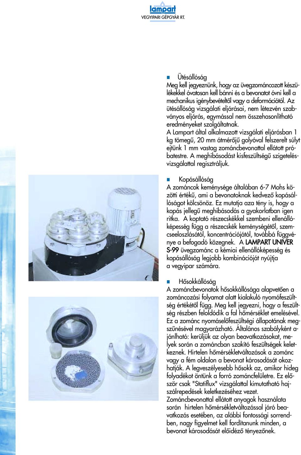 A Lampart által alkalmazott vizsgálati eljárásban 1 kg tömegû, 20 mm átmérôjû golyóval felszerelt súlyt ejtünk 1 mm vastag zománcbevonattal ellátott próbatestre.