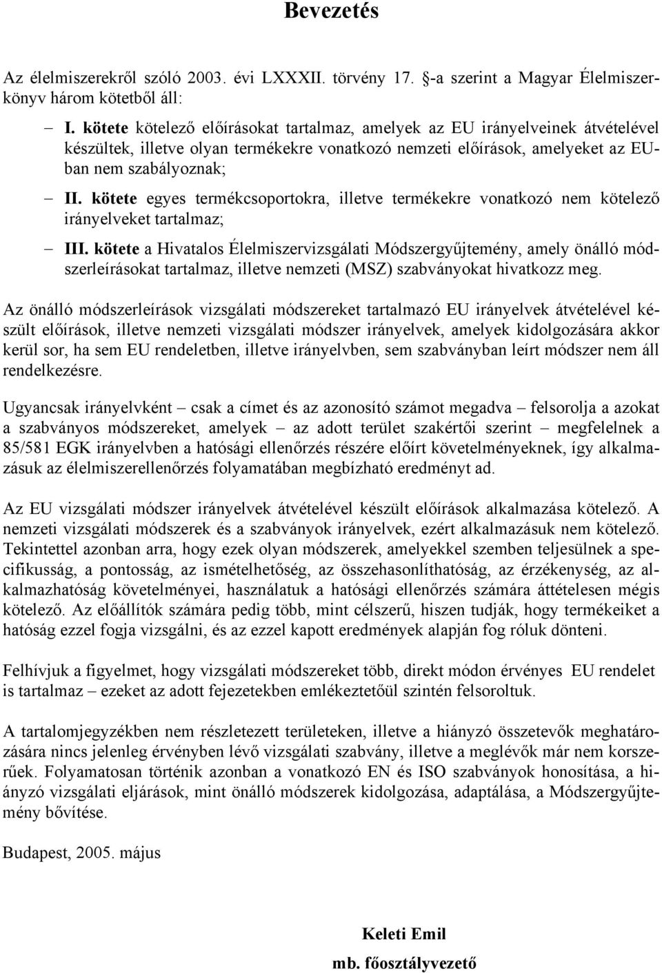 kötete egyes termékcsoportokra, illetve termékekre vonatkozó nem kötelező irányelveket tartalmaz; III.