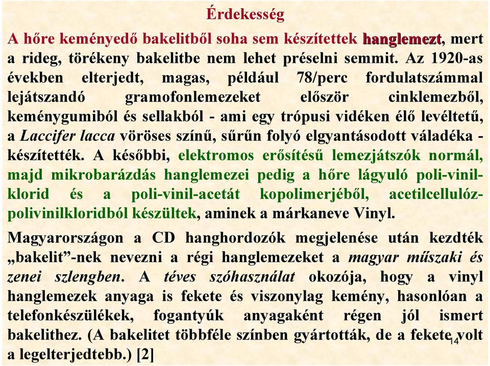 lacca vöröses színű, sűrűn folyó elgyantásodott váladéka - készítették.