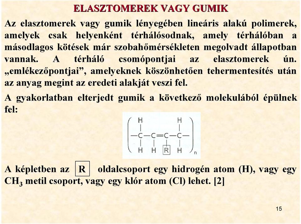 emlékezőpontjai, amelyeknek köszönhetően tehermentesítés után az anyag megint az eredeti alakját veszi fel.