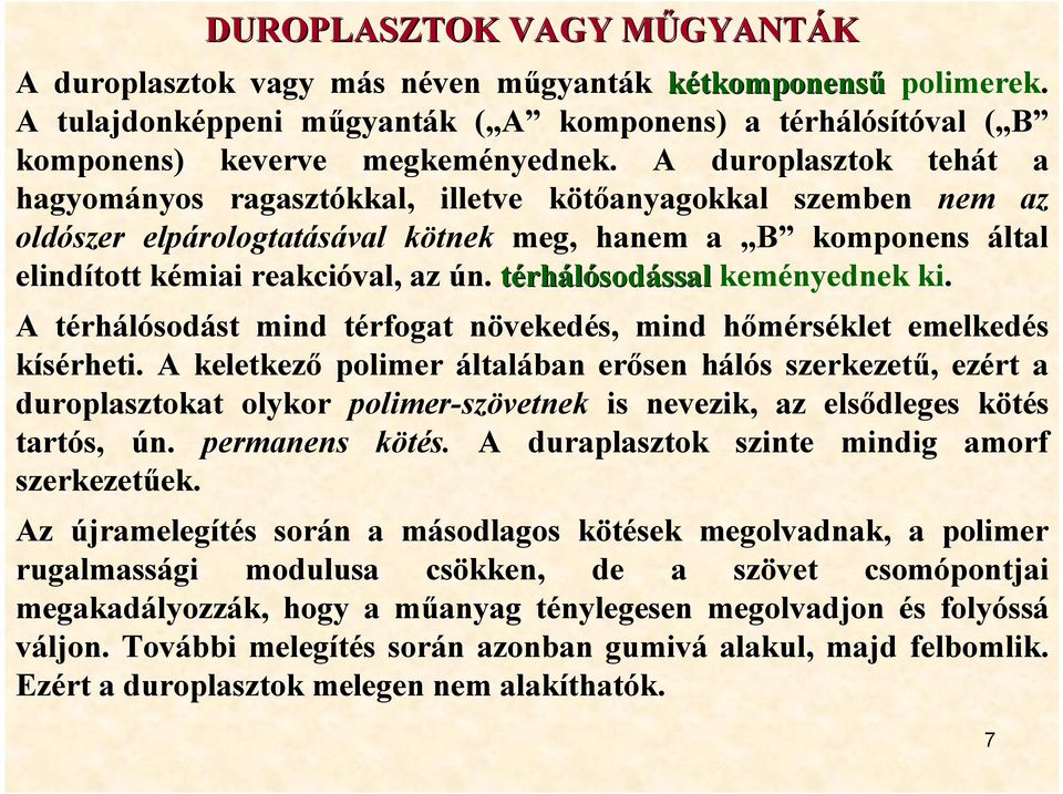 térhálósodással keményednek ki. A térhálósodást mind térfogat növekedés, mind hőmérséklet emelkedés kísérheti.