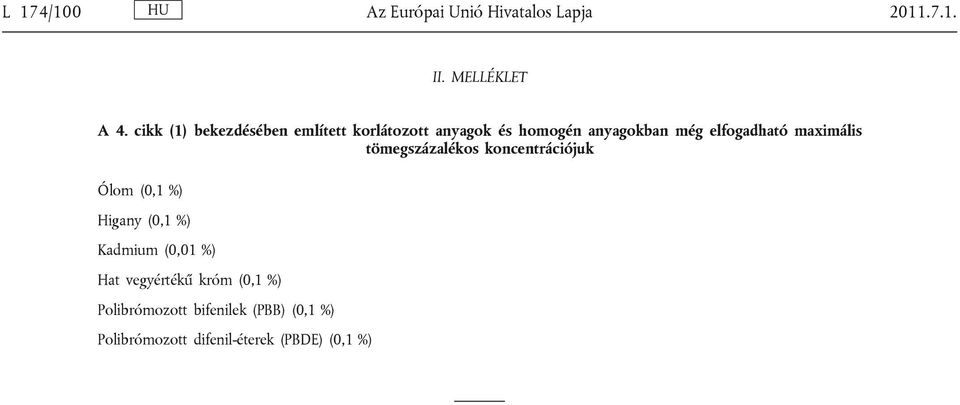maximális tömegszázalékos koncentrációjuk Ólom (0,1 %) Higany (0,1 %) Kadmium (0,01 %)