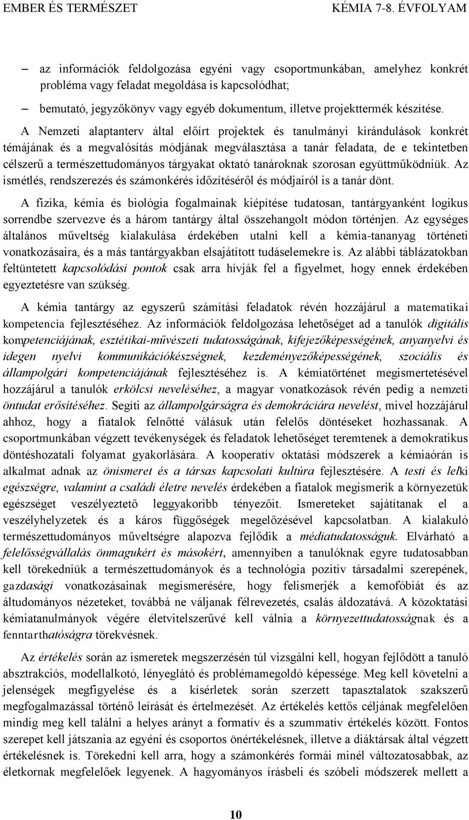 tárgyakat oktató tanároknak szorosan együttműködniük. Az ismétlés, rendszerezés és számonkérés időzítéséről és módjairól is a tanár dönt.