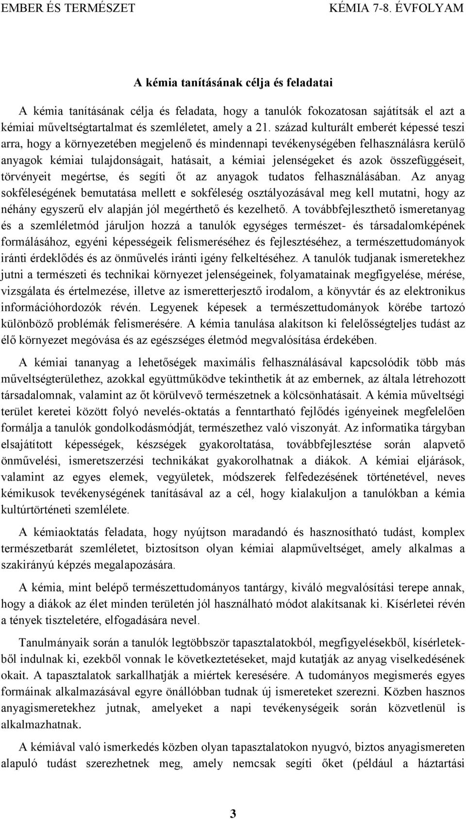 összefüggéseit, törvényeit megértse, és segíti őt az anyagok tudatos felhasználásában.